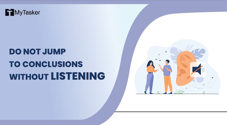 do not jump to conclusions without listening